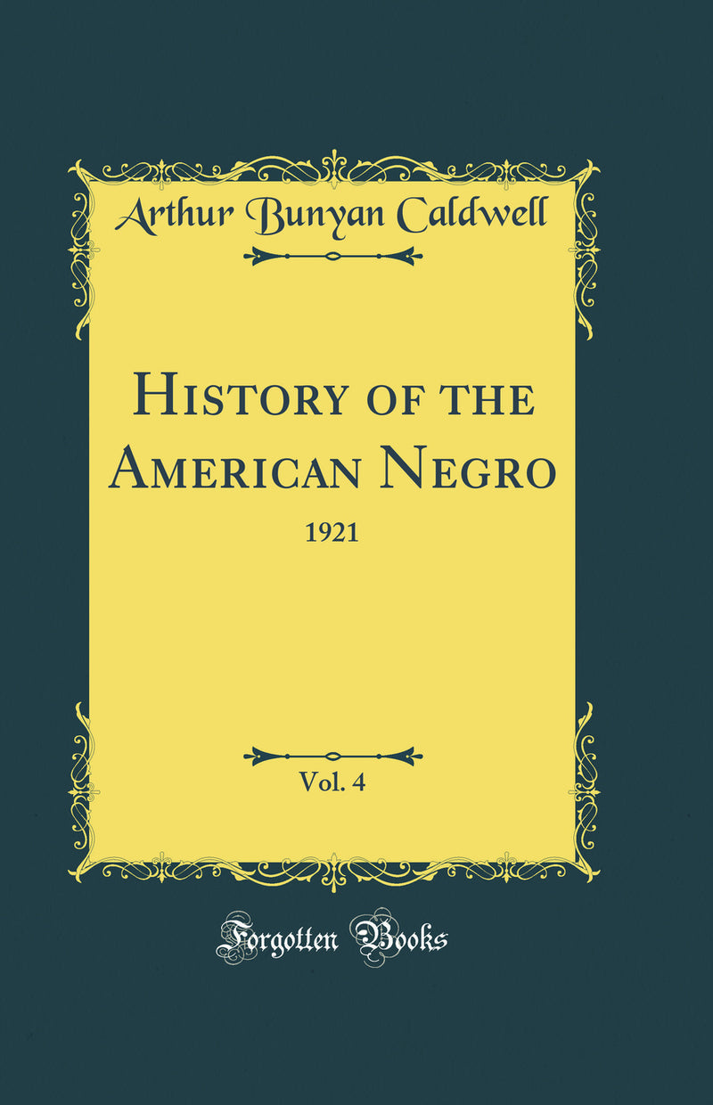History of the American Negro, Vol. 4: 1921 (Classic Reprint)