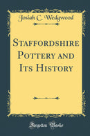 Staffordshire Pottery and Its History (Classic Reprint)
