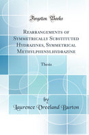 Rearrangements of Symmetrically Substituted Hydrazines, Symmetrical Methylphenylhydrazine: Thesis (Classic Reprint)