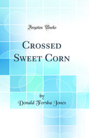 Crossed Sweet Corn (Classic Reprint)