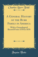 A General History of the Burr Family in America: With a Genealogical Record From 1570 to 1878 (Classic Reprint)