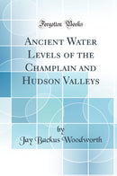 Ancient Water Levels of the Champlain and Hudson Valleys (Classic Reprint)