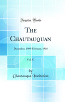 The Chautauquan, Vol. 57: December, 1909-February, 1910 (Classic Reprint)