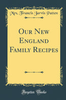 Our New England Family Recipes (Classic Reprint)