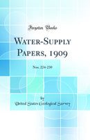 Water-Supply Papers, 1909: Nos. 224-230 (Classic Reprint)