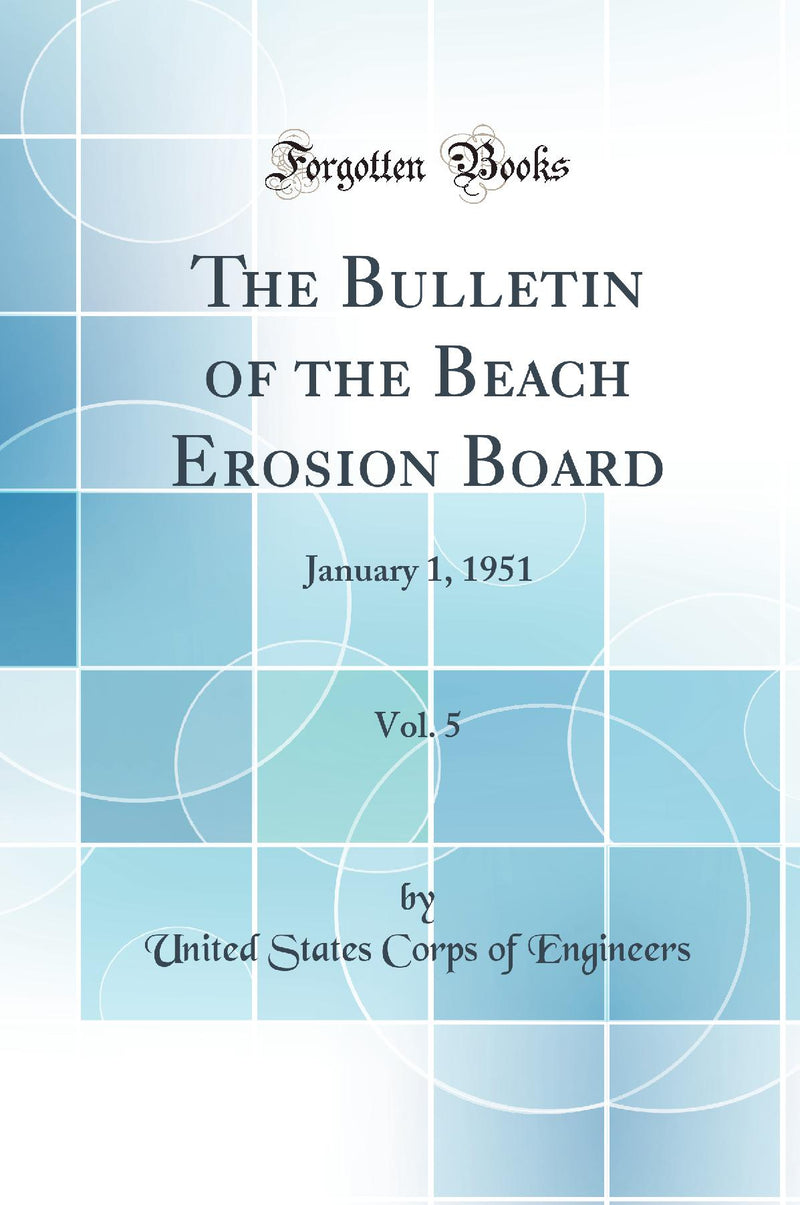 The Bulletin of the Beach Erosion Board, Vol. 5: January 1, 1951 (Classic Reprint)