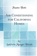 Air Conditioning for California Homes (Classic Reprint)