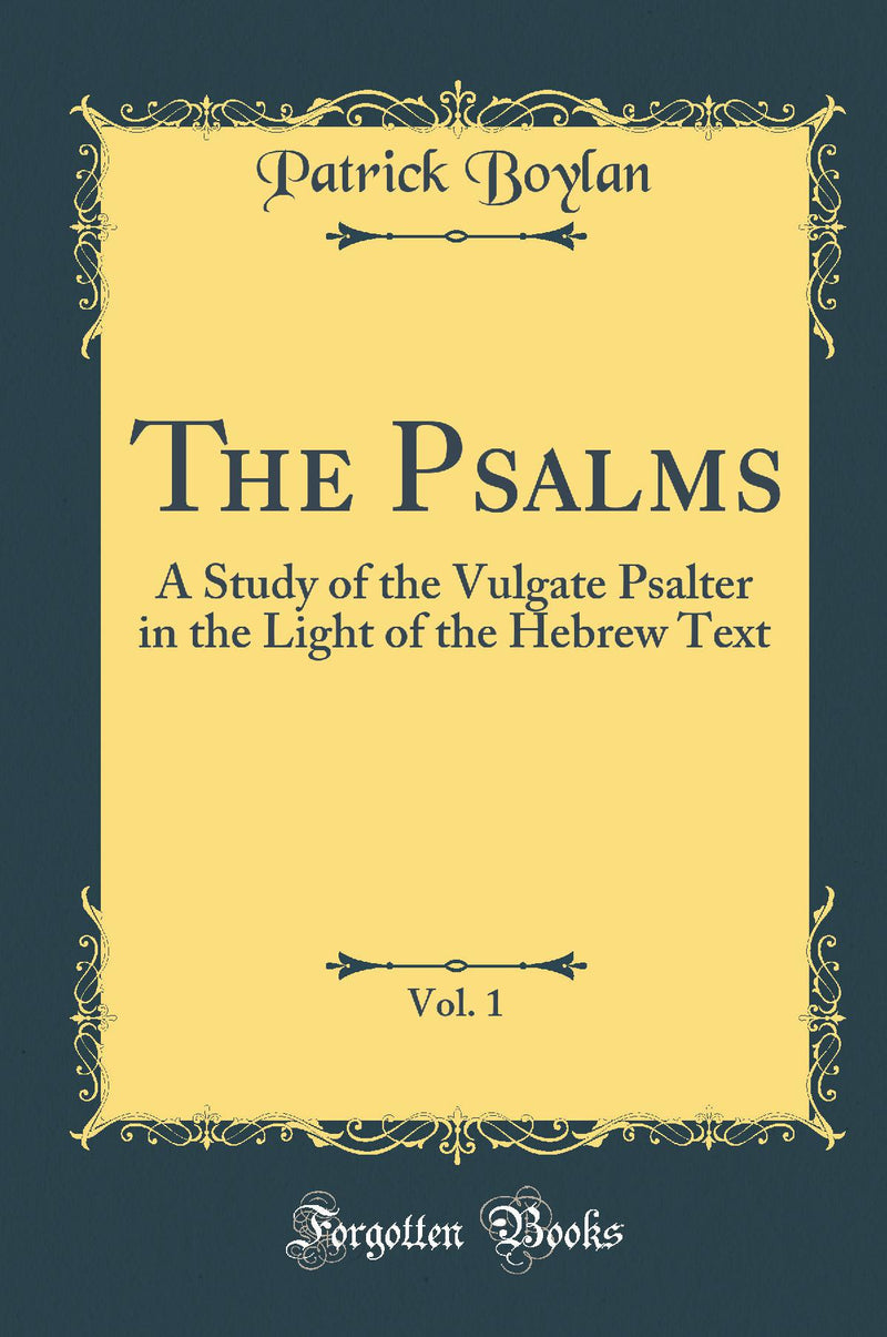 The Psalms, Vol. 1: A Study of the Vulgate Psalter in the Light of the Hebrew Text (Classic Reprint)
