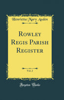 Rowley Regis Parish Register, Vol. 2 (Classic Reprint)