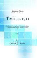 Timehri, 1911, Vol. 1: The Journal of the Royal Agricultural and Commercial Society of British Guiana (Classic Reprint)
