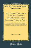 1847 Prince''s Descriptive Catalogue of Fruit and Ornamental Trees, Shrubbery, Vines and Plants: Cultivated and for Sale at the Great Original Establishment, Prince''s Linnaean Botanic Garden and Nurseries, Flushing, Long Island, Near New-York
