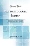 Paleontologia Indica, Vol. 1: Being Figures and Descriptions of the Organic Remains Produced During the Progress of the Geological Survey of India; Jurassic Fauna of Kutch; Ser. IX, 1. The Cephalopoda (Belemnitidae and Nautilidae) (Classic Reprint)
