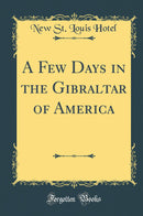 A Few Days in the Gibraltar of America (Classic Reprint)