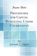 Procedures for Capital Budgeting Under Uncertainty (Classic Reprint)