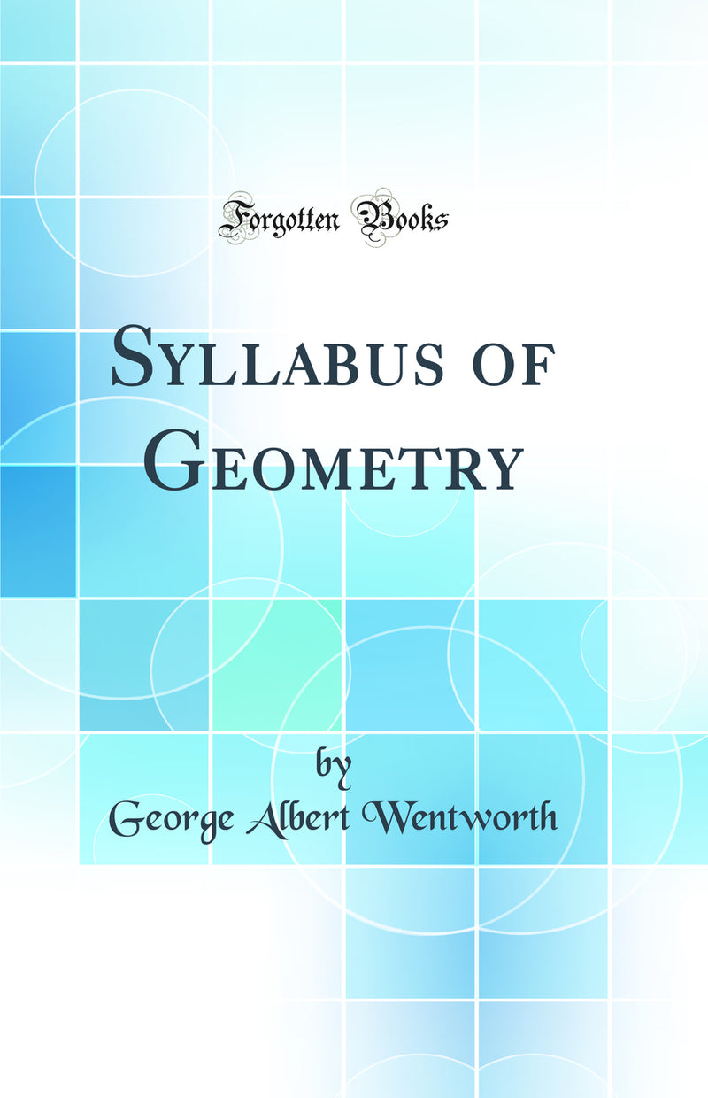 Syllabus of Geometry (Classic Reprint)