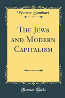 The Jews and Modern Capitalism (Classic Reprint)