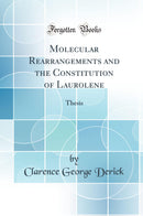 Molecular Rearrangements and the Constitution of Laurolene: Thesis (Classic Reprint)