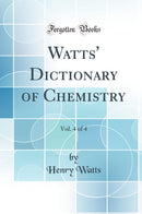Watts'' Dictionary of Chemistry, Vol. 4 of 4 (Classic Reprint)