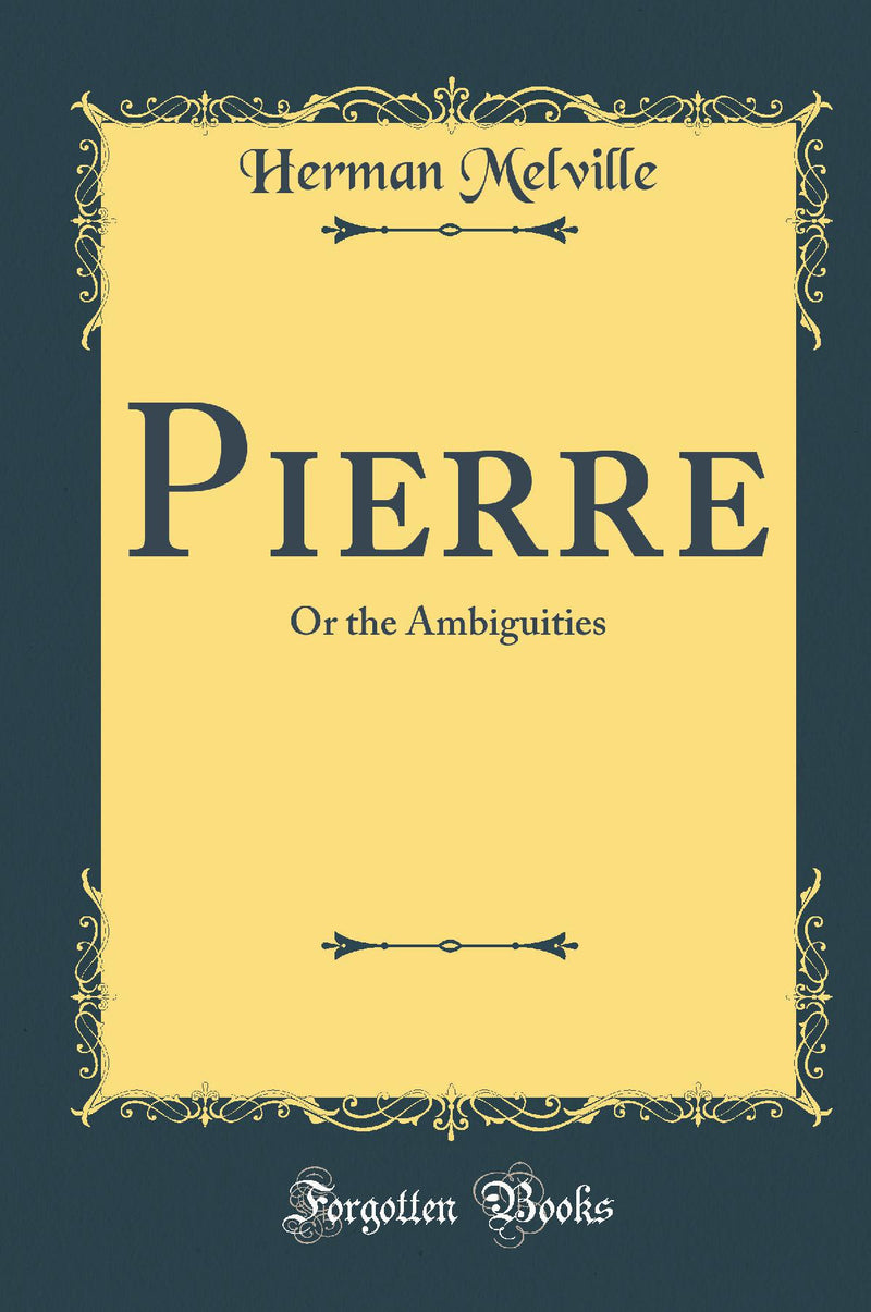 Pierre: Or the Ambiguities (Classic Reprint)