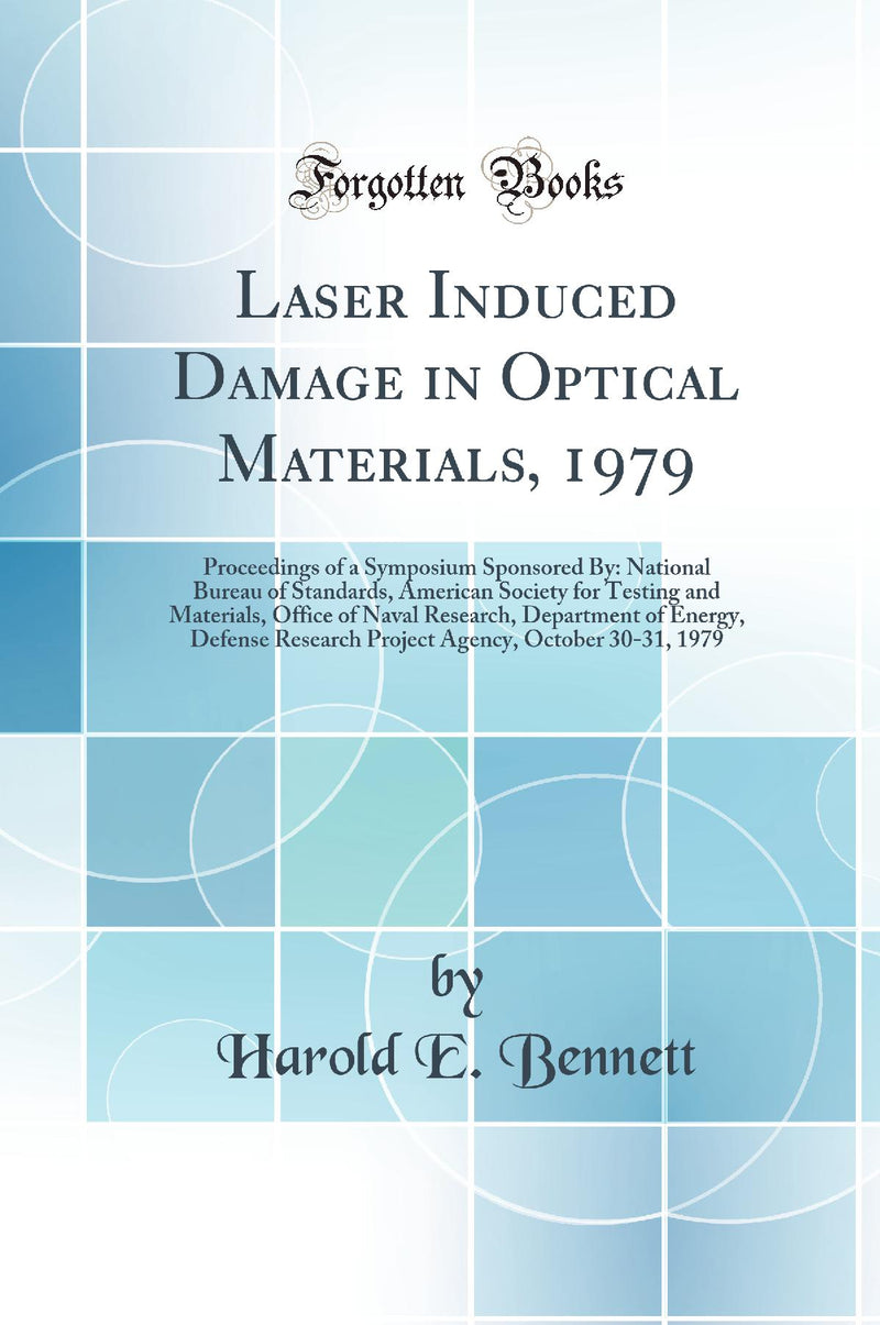 Laser Induced Damage in Optical Materials, 1979: Proceedings of a Symposium Sponsored By: National Bureau of Standards, American Society for Testing and Materials, Office of Naval Research, Department of Energy, Defense Research Project Agency, October 30