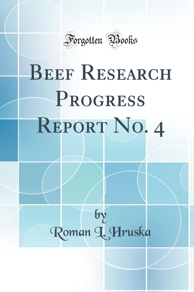 Beef Research Progress Report No. 4 (Classic Reprint)