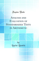 Analysis and Evaluation of Standardized Tests in Arithmetic (Classic Reprint)