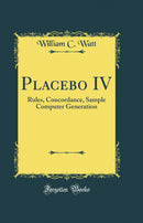 Placebo IV: Rules, Concordance, Sample Computer Generation (Classic Reprint)