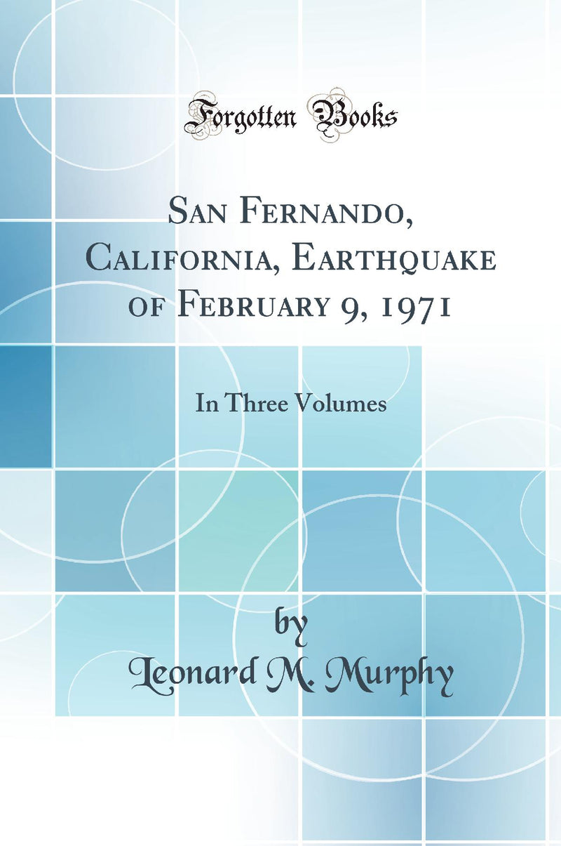 San Fernando, California, Earthquake of February 9, 1971: In Three Volumes (Classic Reprint)