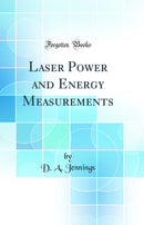Laser Power and Energy Measurements (Classic Reprint)