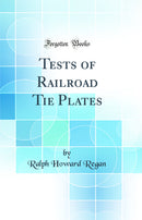 Tests of Railroad Tie Plates (Classic Reprint)