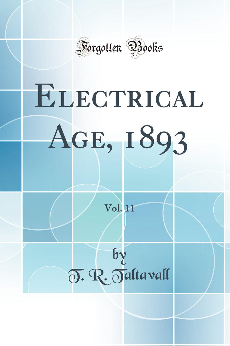 Electrical Age, 1893, Vol. 11 (Classic Reprint)