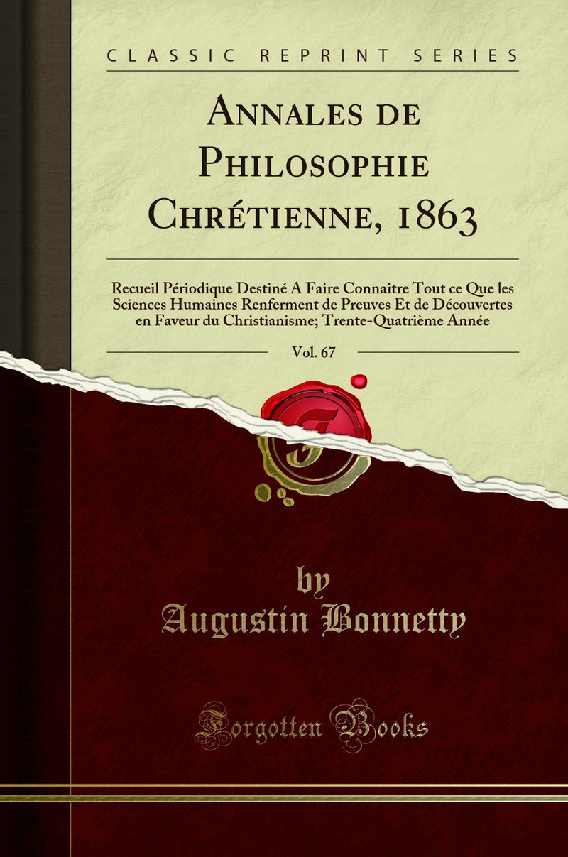 Annales de Philosophie Chrétienne, 1863, Vol. 67: Recueil Périodique Destiné A Faire Connaitre Tout ce Que les Sciences Humaines Renferment de Preuves Et de Découvertes en Faveur du Christianisme; Trente-Quatrième Année (Classic Reprint)