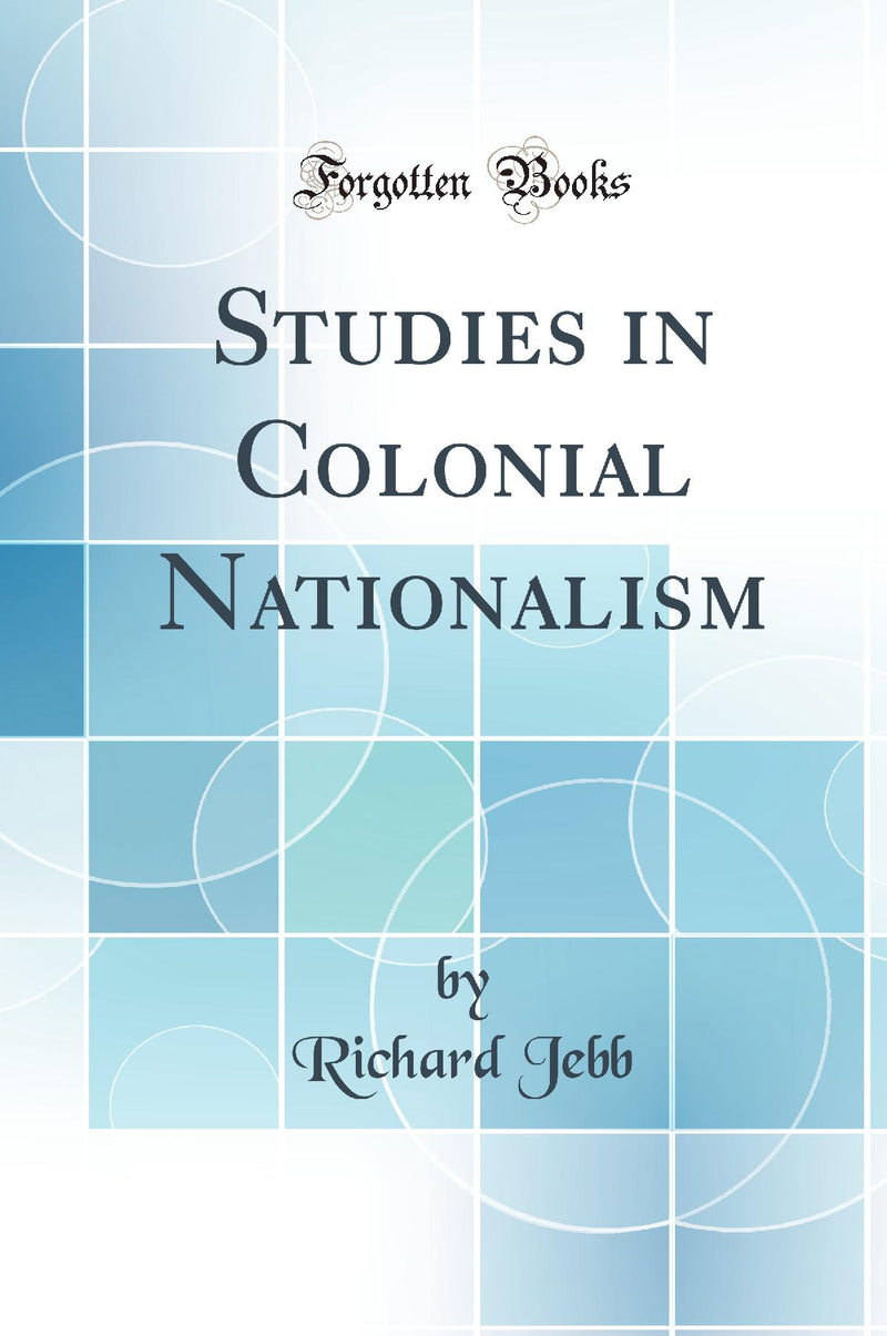 Studies in Colonial Nationalism (Classic Reprint)