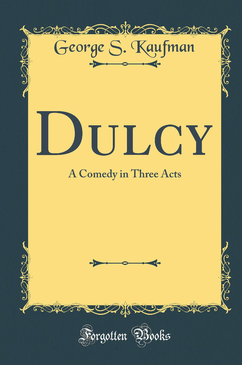 Dulcy: A Comedy in Three Acts (Classic Reprint)