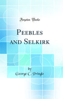 Peebles and Selkirk (Classic Reprint)
