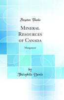Mineral Resources of Canada: Manganese (Classic Reprint)