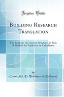 Building Research Translation: The Behavior of Concrete Structures in Fire; A Method for Prediction by Calculation (Classic Reprint)