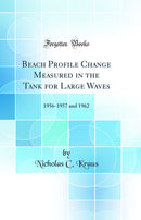 Beach Profile Change Measured in the Tank for Large Waves: 1956-1957 and 1962 (Classic Reprint)