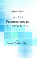 Bay Oil Production in Puerto Rico (Classic Reprint)