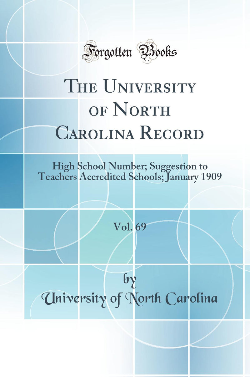 The University of North Carolina Record, Vol. 69: High School Number; Suggestion to Teachers Accredited Schools; January 1909 (Classic Reprint)