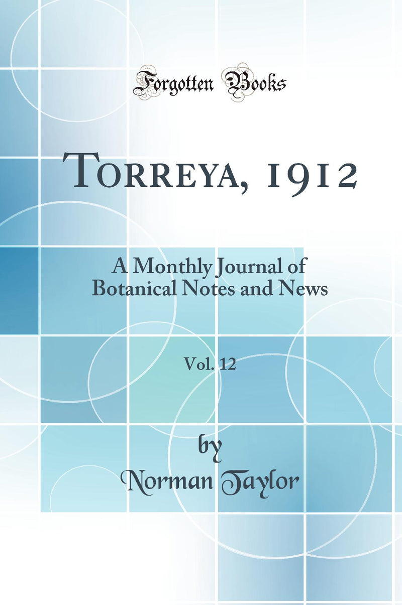 Torreya, 1912, Vol. 12: A Monthly Journal of Botanical Notes and News (Classic Reprint)