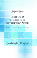 Lectures on the Inorganic Nutrition of Plants: Prather Lectures at Harvard University (Classic Reprint)