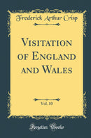 Visitation of England and Wales, Vol. 10 (Classic Reprint)