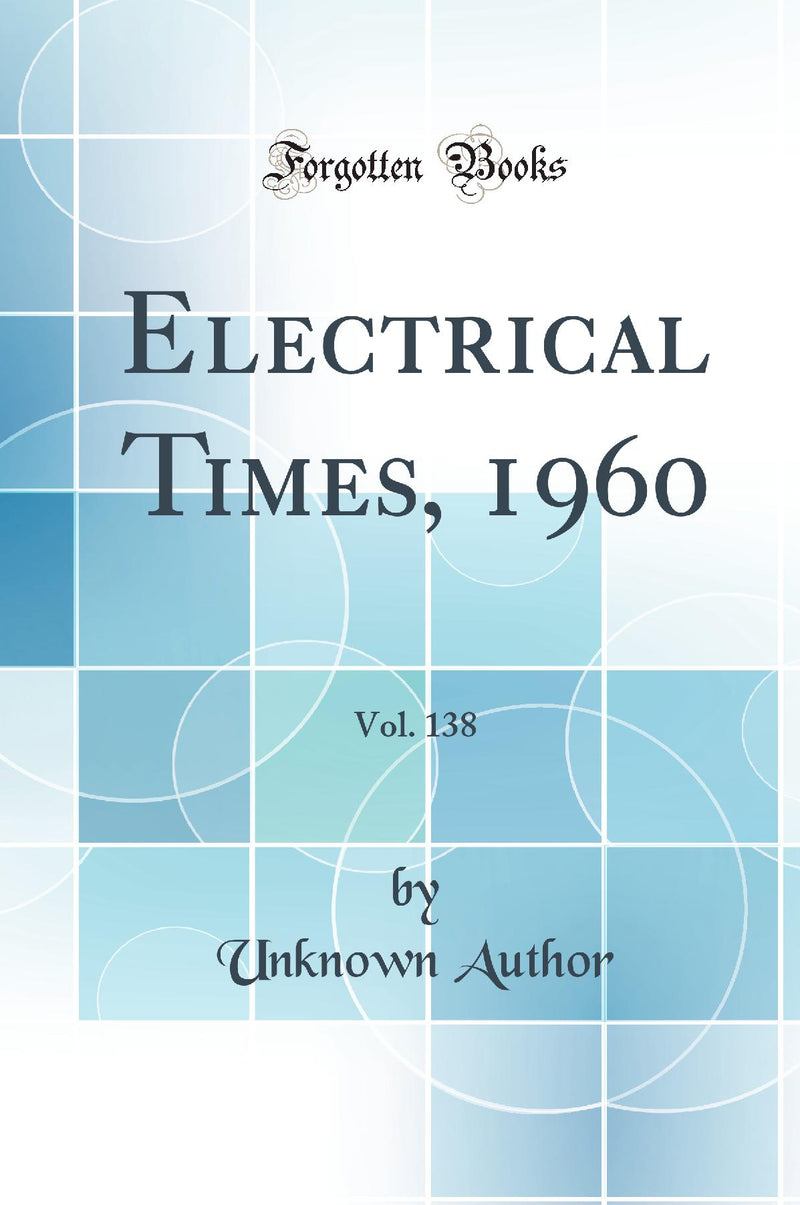 Electrical Times, 1960, Vol. 138 (Classic Reprint)
