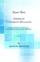 American University Bulletin, Vol. 1: Graduate School; Annual Catalog 1925-1926; Announcement for 1926-1927 (Classic Reprint)