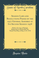 Session Laws and Resolutions Passed by the 1977 General Assembly at Its Second Session 1978: Held in the City of Raleigh, Beginning on Wednesday, the Thirty-First Day of May, A. D. 1978 (Classic Reprint)