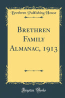 Brethren Family Almanac, 1913 (Classic Reprint)