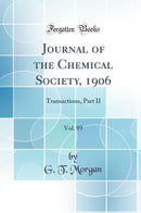 Journal of the Chemical Society, 1906, Vol. 89: Transactions, Part II (Classic Reprint)
