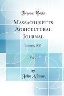 Massachusetts Agricultural Journal, Vol. 7: January, 1823 (Classic Reprint)