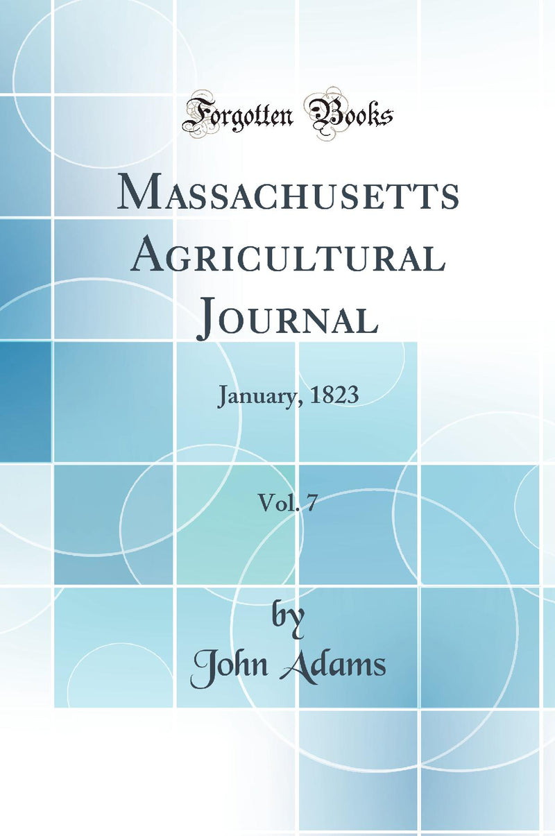 Massachusetts Agricultural Journal, Vol. 7: January, 1823 (Classic Reprint)